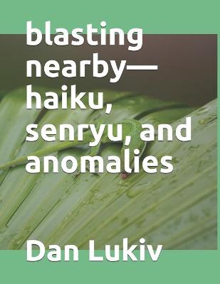 Book cover for blasting nearby-haiku, senryu, and anomalies