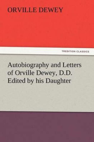 Cover of Autobiography and Letters of Orville Dewey, D.D. Edited by His Daughter