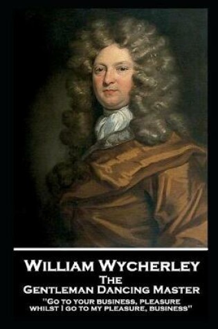 Cover of William Wycherley - The Gentleman Dancing Master