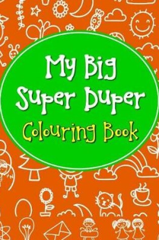 Cover of My Big Super Duper Colouring Book