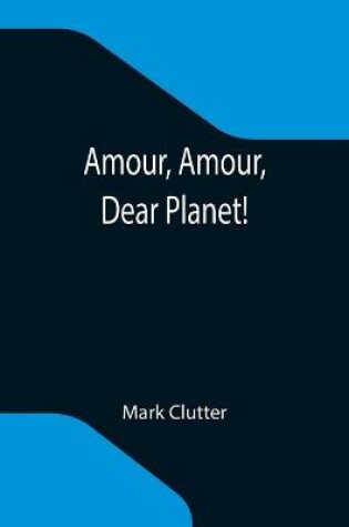 Cover of Amour, Amour, Dear Planet!