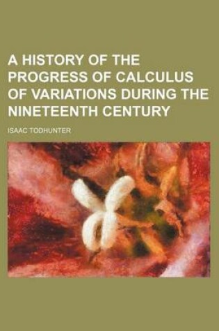 Cover of A History of the Progress of Calculus of Variations During the Nineteenth Century