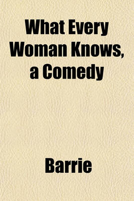 Book cover for What Every Woman Knows, a Comedy