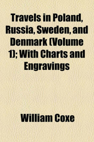 Cover of Travels in Poland, Russia, Sweden, and Denmark (Volume 1); With Charts and Engravings