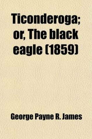 Cover of Ticonderoga; Or, the Black Eagle