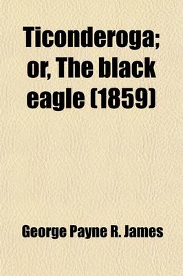 Book cover for Ticonderoga; Or, the Black Eagle