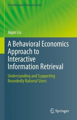 Cover of A Behavioral Economics Approach to Interactive Information Retrieval