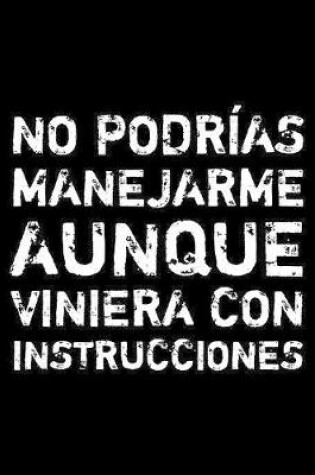 Cover of No podrías manejarme aunque viniera con instrucciones