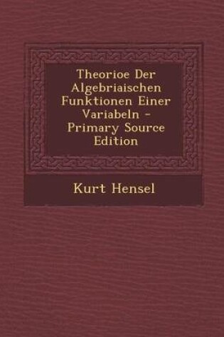 Cover of Theorioe Der Algebriaischen Funktionen Einer Variabeln