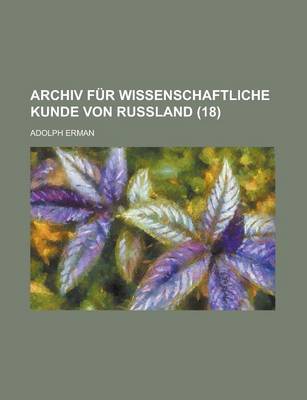 Book cover for Archiv Fur Wissenschaftliche Kunde Von Russland (18)