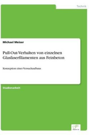 Cover of Pull-Out-Verhalten von einzelnen Glasfaserfilamenten aus Feinbeton