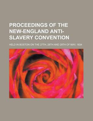 Book cover for Proceedings of the New-England Anti-Slavery Convention; Held in Boston on the 27th, 28th and 29th of May, 1834