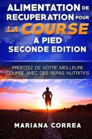 Cover of Alimentation de Recuperation Pour La Course a Pied Seconde Edition Profitez de