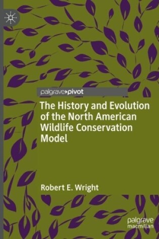 Cover of The History and Evolution of the North American Wildlife Conservation Model