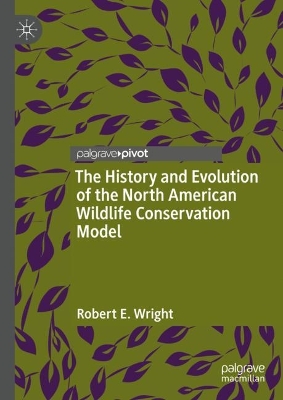 Book cover for The History and Evolution of the North American Wildlife Conservation Model
