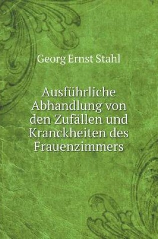 Cover of Ausführliche Abhandlung von den Zufällen und Kranckheiten des Frauenzimmers