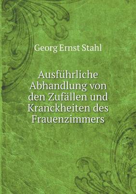 Book cover for Ausführliche Abhandlung von den Zufällen und Kranckheiten des Frauenzimmers