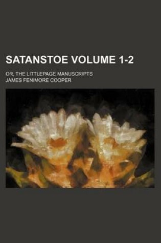 Cover of Satanstoe; Or, the Littlepage Manuscripts Volume 1-2