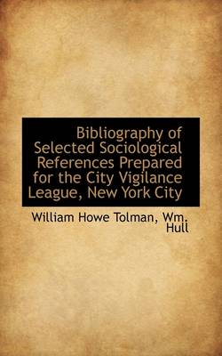 Book cover for Bibliography of Selected Sociological References Prepared for the City Vigilance League, New York CI