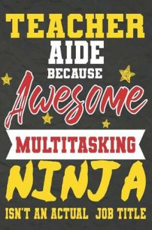 Cover of Teacher Aide Because Awesome Multitasking Ninja Isn't An Actual Job Title