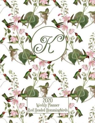 Book cover for 2020 Weekly Planner - Red Headed Hummingbirds - Personalized Letter K - 14 Month Large Print