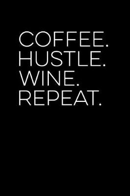 Book cover for Coffee Hustle Wine Repeat