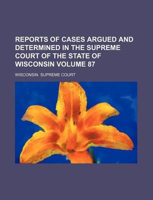 Book cover for Reports of Cases Argued and Determined in the Supreme Court of the State of Wisconsin Volume 87