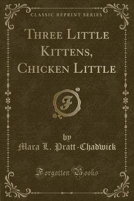 Book cover for Three Little Kittens, Chicken Little (Classic Reprint)