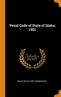 Book cover for Penal Code of State of Idaho, 1901