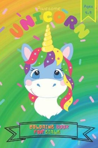 Cover of Awesome Unicorn Coloring Book For Girls Ages 4-9