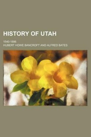 Cover of History of Utah; 1540-1886