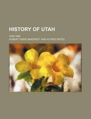 Book cover for History of Utah; 1540-1886