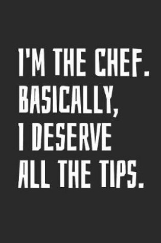 Cover of I'm The Chef. Basically, I Deserve All The Tips