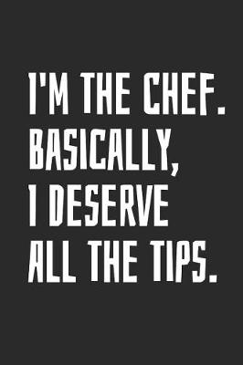 Book cover for I'm The Chef. Basically, I Deserve All The Tips
