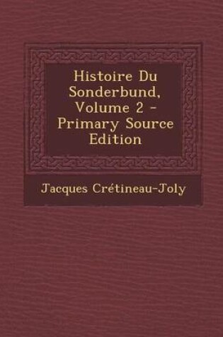 Cover of Histoire Du Sonderbund, Volume 2 - Primary Source Edition