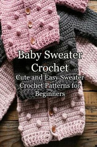 Cover of Baby Sweater Crochet