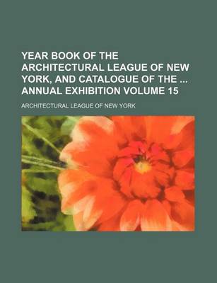Book cover for Year Book of the Architectural League of New York, and Catalogue of the Annual Exhibition Volume 15