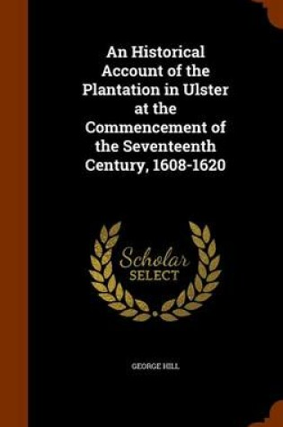 Cover of An Historical Account of the Plantation in Ulster at the Commencement of the Seventeenth Century, 1608-1620