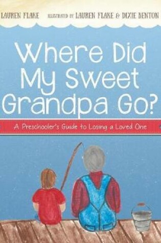 Cover of Where Did My Sweet Grandpa Go?