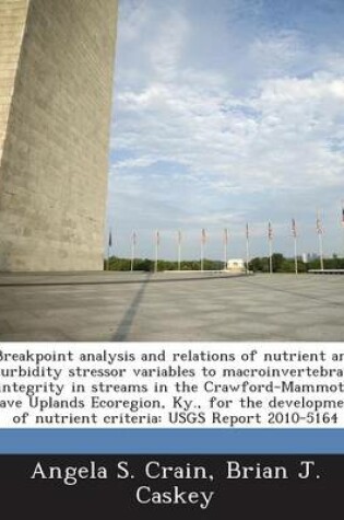 Cover of Breakpoint Analysis and Relations of Nutrient and Turbidity Stressor Variables to Macroinvertebrate Integrity in Streams in the Crawford-Mammoth Cave