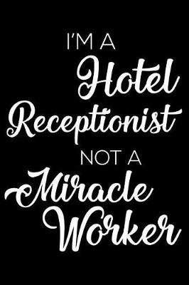 Book cover for I'm a Hotel Receptionist Not a Miracle Worker