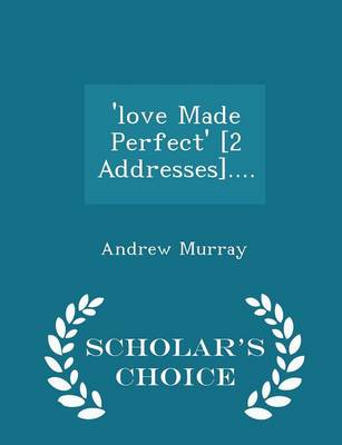 Book cover for 'love Made Perfect' [2 Addresses].... - Scholar's Choice Edition