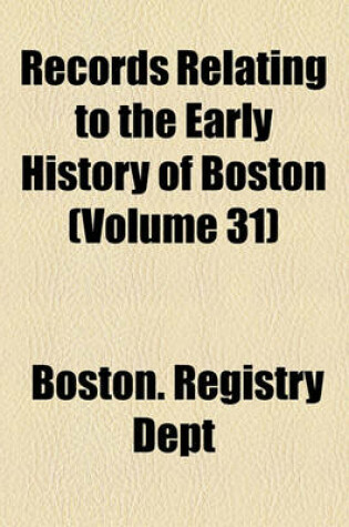 Cover of Records Relating to the Early History of Boston Volume 31; Boston Town Records, 1784-1796. 1903