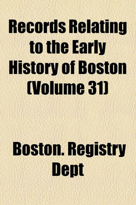 Book cover for Records Relating to the Early History of Boston Volume 31; Boston Town Records, 1784-1796. 1903