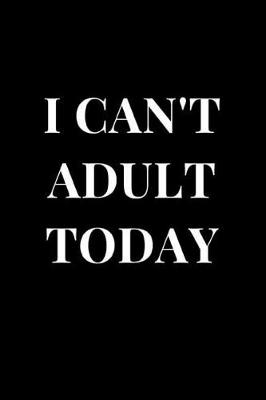 Book cover for I Can't Adult Today