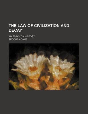 Book cover for The Law of Civilization and Decay (Volume 16); An Essay on History