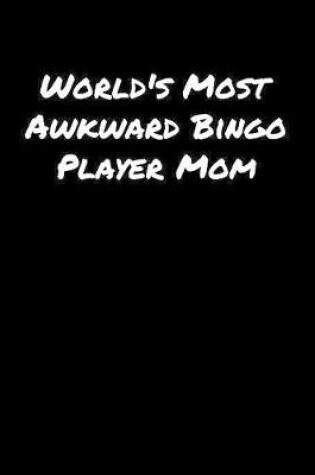 Cover of World's Most Awkward Bingo Player Mom