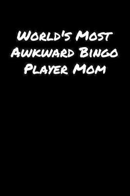 Book cover for World's Most Awkward Bingo Player Mom