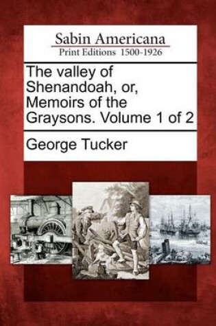 Cover of The Valley of Shenandoah, Or, Memoirs of the Graysons. Volume 1 of 2
