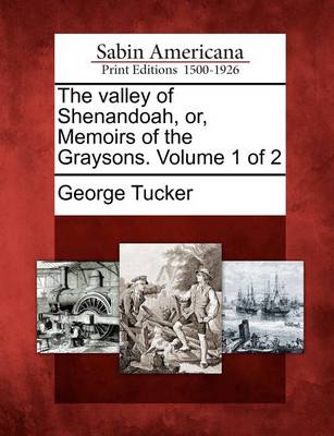 Book cover for The Valley of Shenandoah, Or, Memoirs of the Graysons. Volume 1 of 2